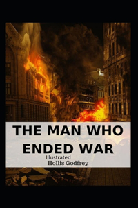 The Man Who Ended War Illustrated