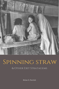 Spinning Straw & Other Exit Stratagems