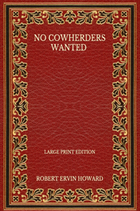 No Cowherders Wanted - Large Print Edition
