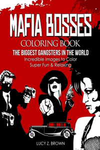 MAFIA BOSSES -COLORING BOOK -The Biggest Gangsters in the World - Incredible Images to Color Super Fun & Relaxing