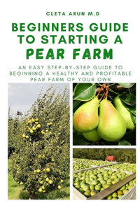 Beginners Guide to Starting a Pear Farm