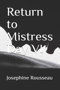 Return to Mistress Day VI