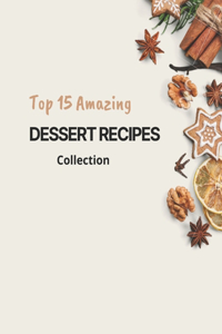 Top 15 Amazing Dessert Recipes Collection