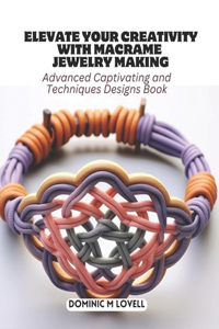 Elevate Your Creativity with Macrame Jewelry Making