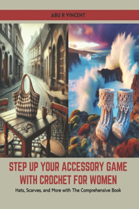 Step Up Your Accessory Game with Crochet for Women