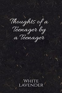 Thoughts of a teenager by a teenager
