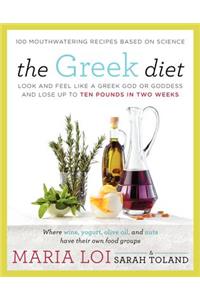 The The Greek Diet Greek Diet: Look and Feel Like a Greek God or Goddess and Lose Up to Ten Pounds in Two Weeks: Look and Feel Like a Greek God or Goddess and Lose Up to Ten Pounds in Two Weeks