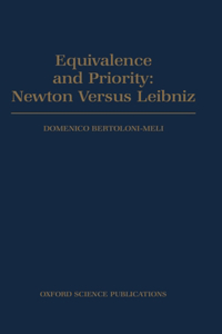 Equivalence and Priority: Newton Versus Leibniz : Including Leibniz's Unpublished Manuscripts on the Principia