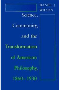 Science, Community, and the Transformation of American Philosophy, 1860-1930