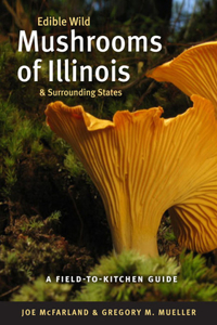 Edible Wild Mushrooms of Illinois and Surrounding States