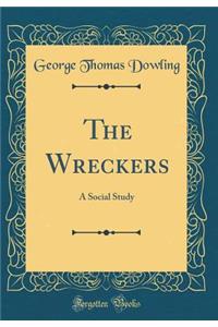 The Wreckers: A Social Study (Classic Reprint)