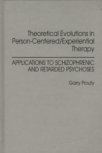 Theoretical Evolutions in Person-Centered/Experiential Therapy