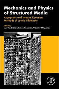 Mechanics and Physics of Structured Media: Asymptotic and Integral Equations Methods of Leonid Filshtinsky.