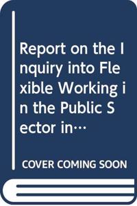 Report on the Inquiry into Flexible Working in the Public Sector in Northern Ireland