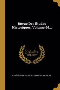 Revue Des Ëtudes Historiques, Volume 69...