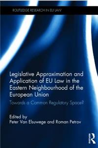 Legislative Approximation and Application of Eu Law in the Eastern Neighbourhood of the European Union