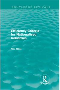 Efficiency Criteria for Nationalised Industries (Routledge Revivals)