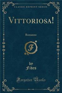 Vittoriosa!: Romanzo (Classic Reprint)