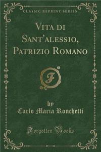 Vita Di Sant'alessio, Patrizio Romano (Classic Reprint)