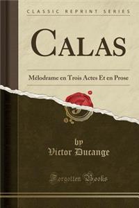 Calas: MÃ©lodrame En Trois Actes Et En Prose (Classic Reprint)