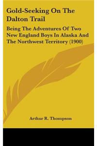 Gold-Seeking On The Dalton Trail