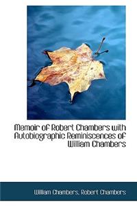 Memoir of Robert Chambers with Autobiographic Reminiscences of William Chambers