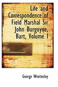 Life and Correspondence of Field Marshal Sir John Burgoyne, Bart, Volume I