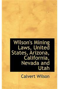 Wilson's Mining Laws, United States, Arizona, California, Nevada and Utah