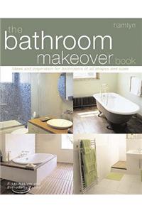 The Bathroom Makeover Book: Ideas and Inspiration for Bathrooms of All Shapes and Sizes