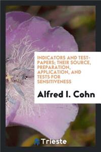 Indicators and Test-Papers; Their Source, Preparation, Application, and Tests for Sensitiveness
