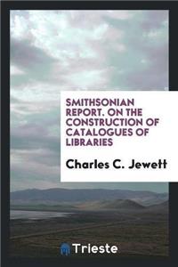 Smithsonian Report. on the Construction of Catalogues of Libraries