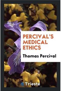 Medical Ethics; Or, a Code of Institutes and Precepts, Adapted to the Professional Conduct of ...