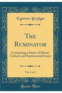 The Ruminator, Vol. 2 of 2: Containing a Series of Moral, Critical, and Sentimental Essays (Classic Reprint)