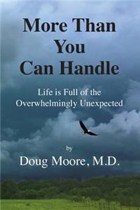 More Than You Can Handle: Life Is Full of the Overwhelmingly Unexpected