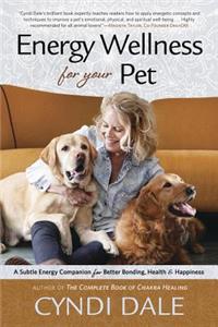 Energy Wellness for Your Pet: A Subtle Energy Companion for Better Bonding, Health & Happiness