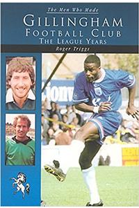 The Men Who Made Gillingham Football Club
