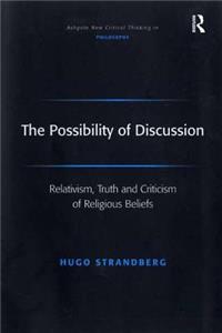 The Possibility of Discussion: Relativism, Truth and Criticism of Religious Beliefs
