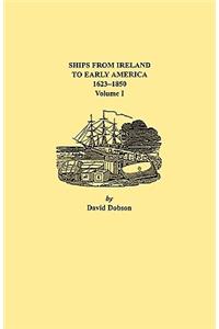 Ships from Ireland to Early America, 1623-1850. Volume I