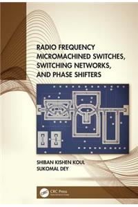 Radio Frequency Micromachined Switches, Switching Networks, and Phase Shifters