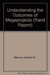 Understanding the Outcomes of Megaprojects
