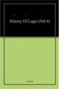 History Of Logic (Vol 4)