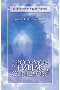 ¿Podemos Hablar Con Dios?