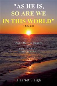As He Is So Are We In This World 1 John 4: 17
