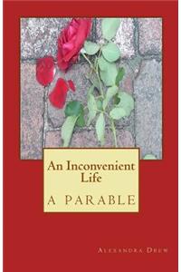 Inconvenient Life-a parable