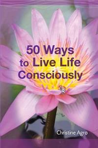 50 Ways to Live Life Consciously