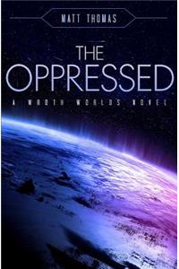 The Oppressed: A Wroth Worlds Novel