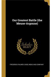Our Greatest Battle (the Meuse-Argonne)