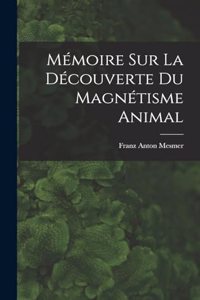 Mémoire sur la découverte du magnétisme animal