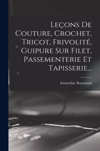 Leçons De Couture, Crochet, Tricot, Frivolité, Guipure Sur Filet, Passementerie Et Tapisserie...