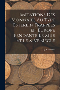 Imitations des monnaies au type esterlin frappées en Europe pendante le XIIIe et le XIVe siècle